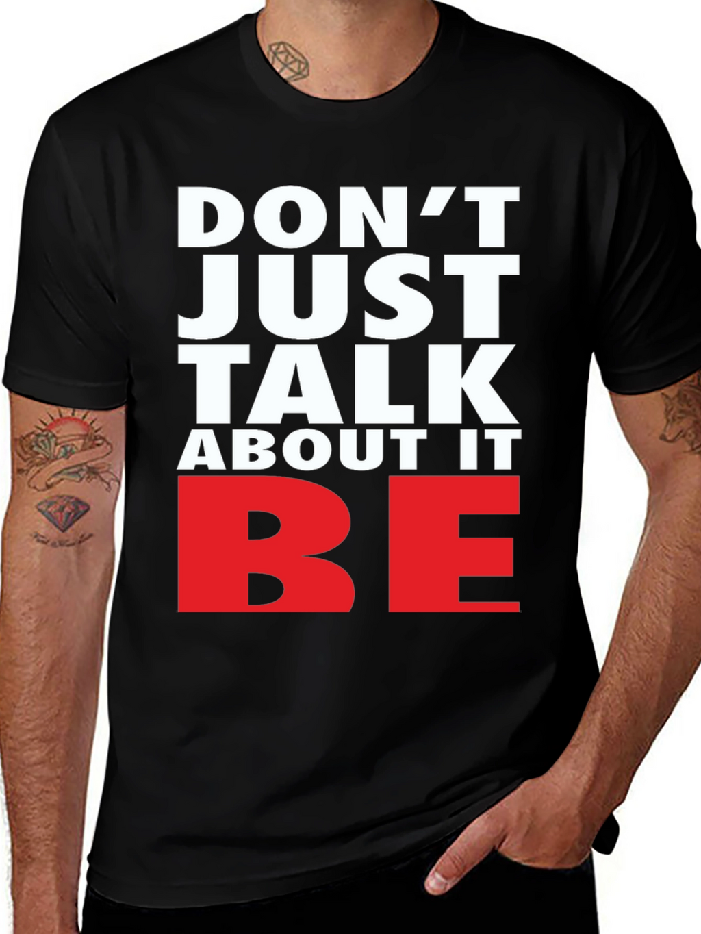 Motivational Dont Just Talk About It BE Graphic Tee