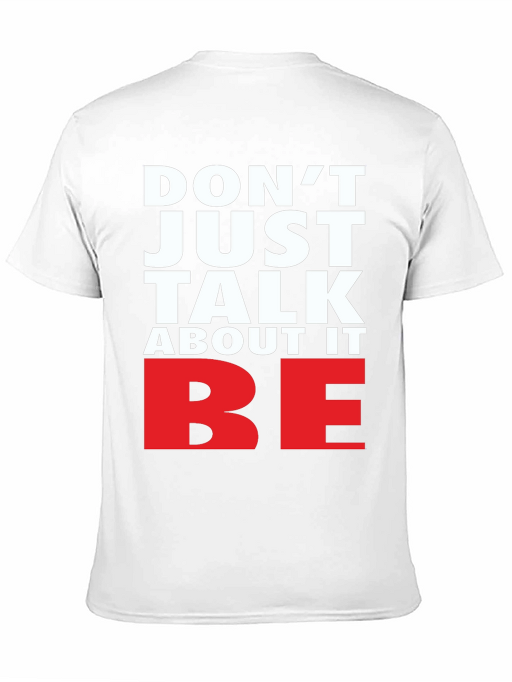 Motivational Dont Just Talk About It BE Graphic Tee
