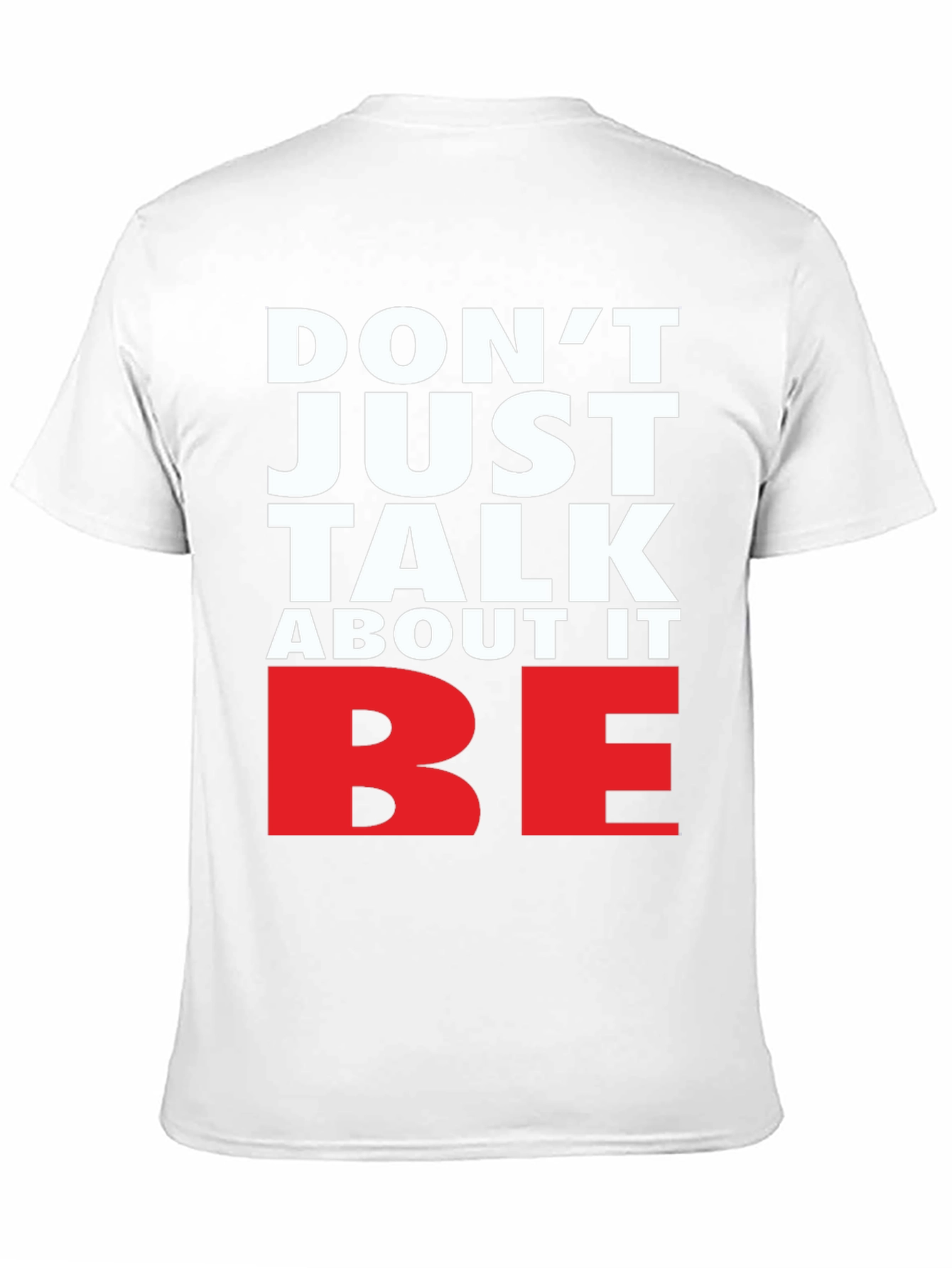 Motivational Dont Just Talk About It BE Graphic Tee