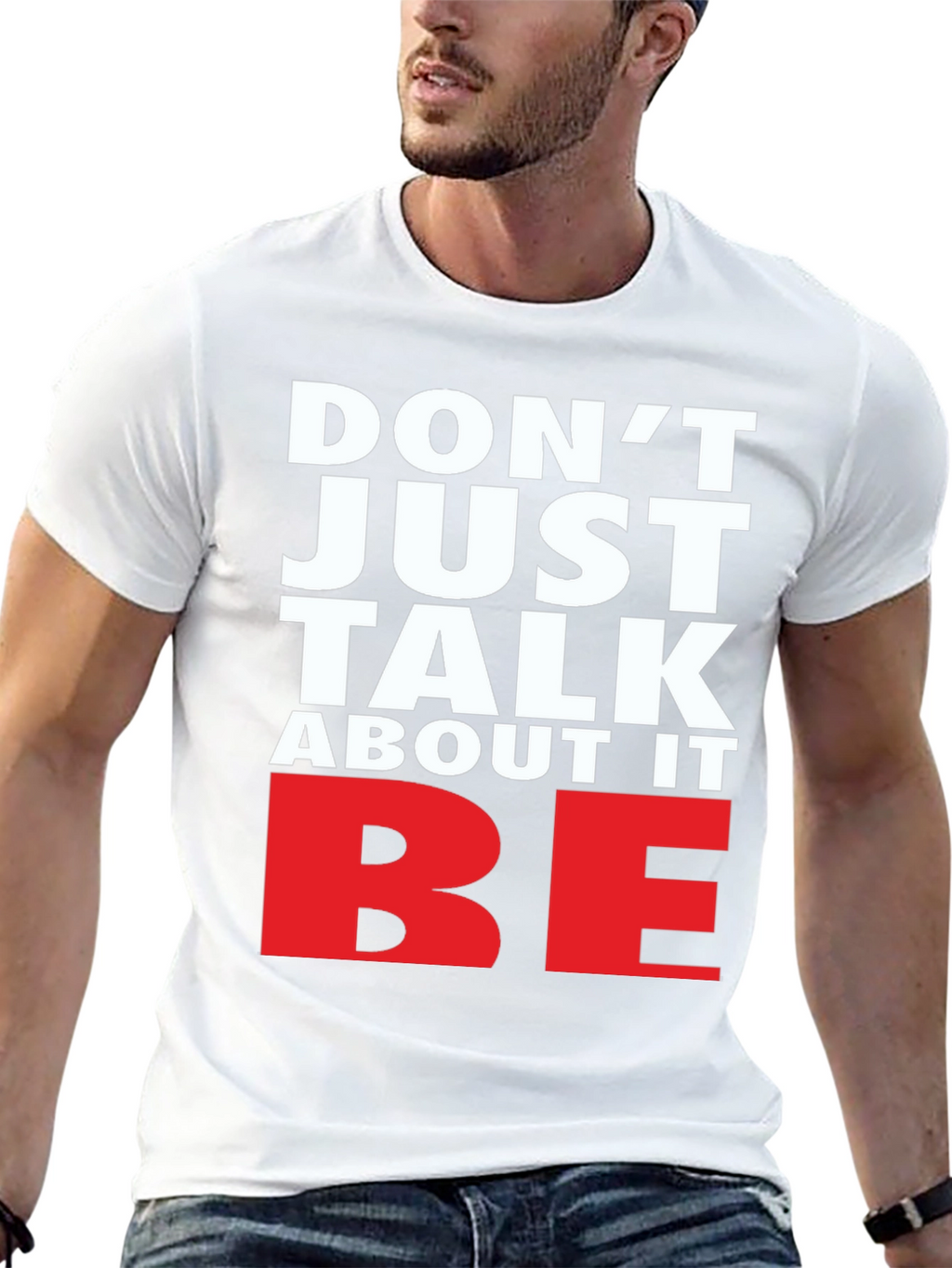 Motivational Dont Just Talk About It BE Graphic Tee