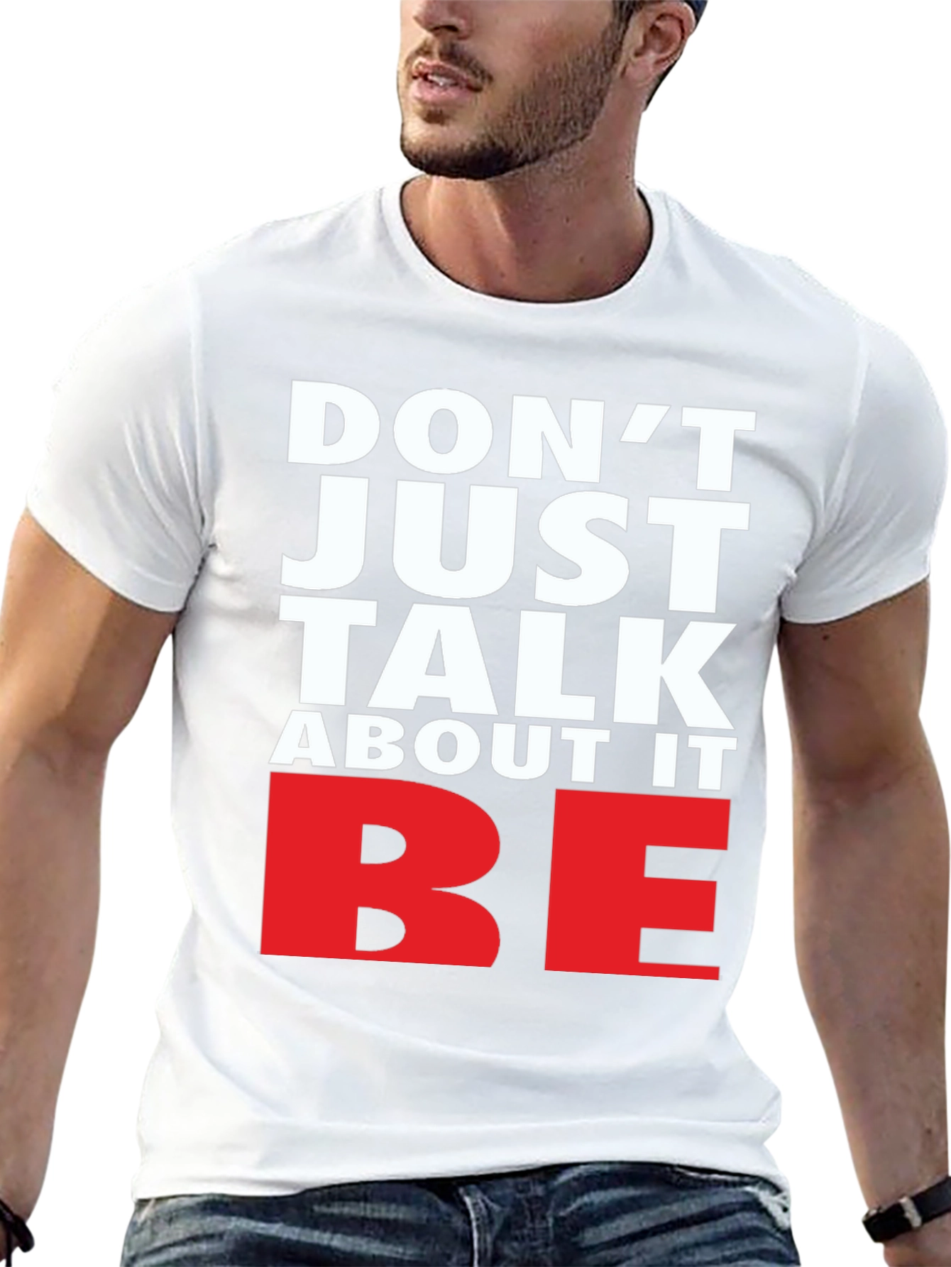 Motivational Dont Just Talk About It BE Graphic Tee