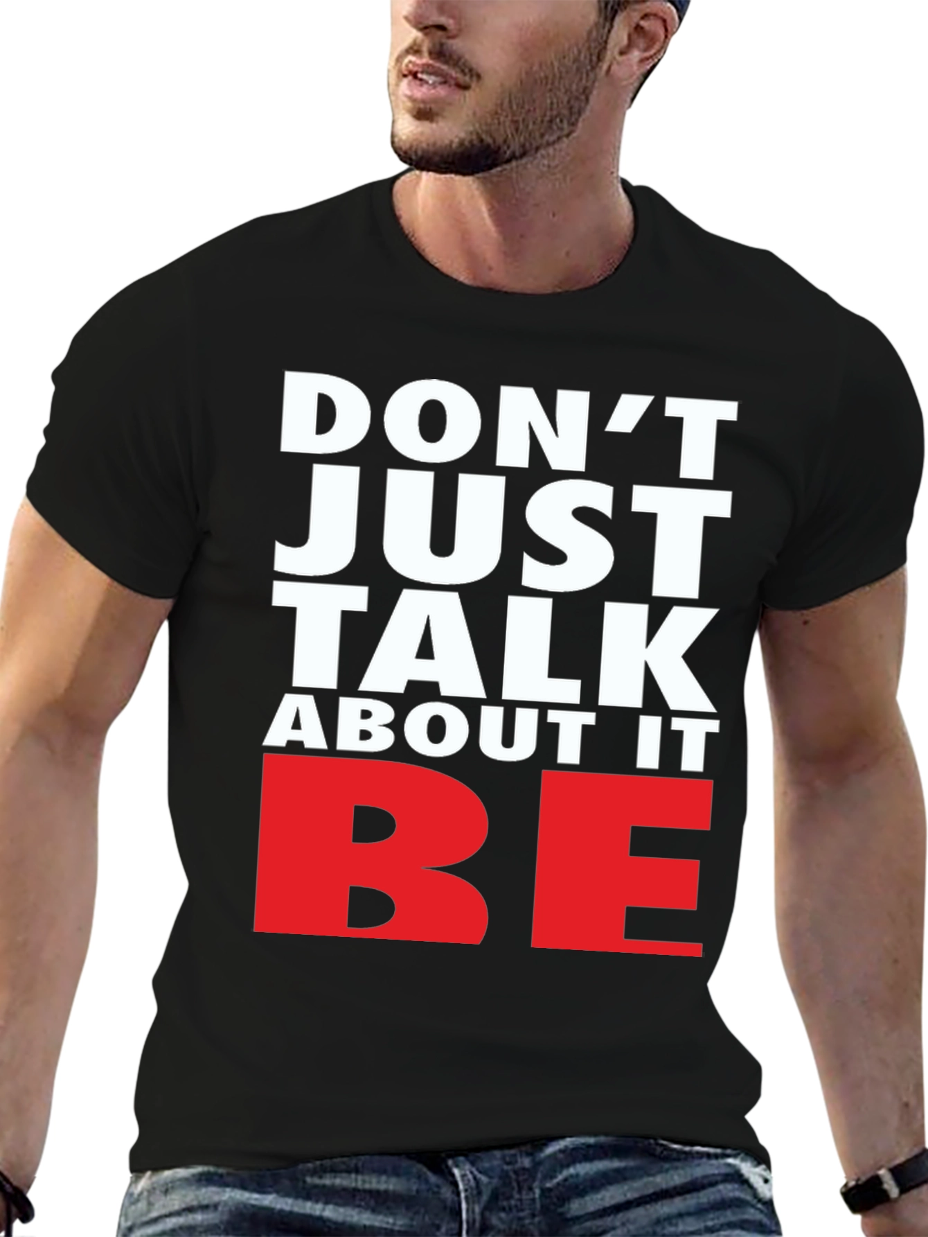 Motivational Dont Just Talk About It BE Graphic Tee