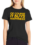 Funny Of Course It Buys Happiness Graphic T-Shirt
