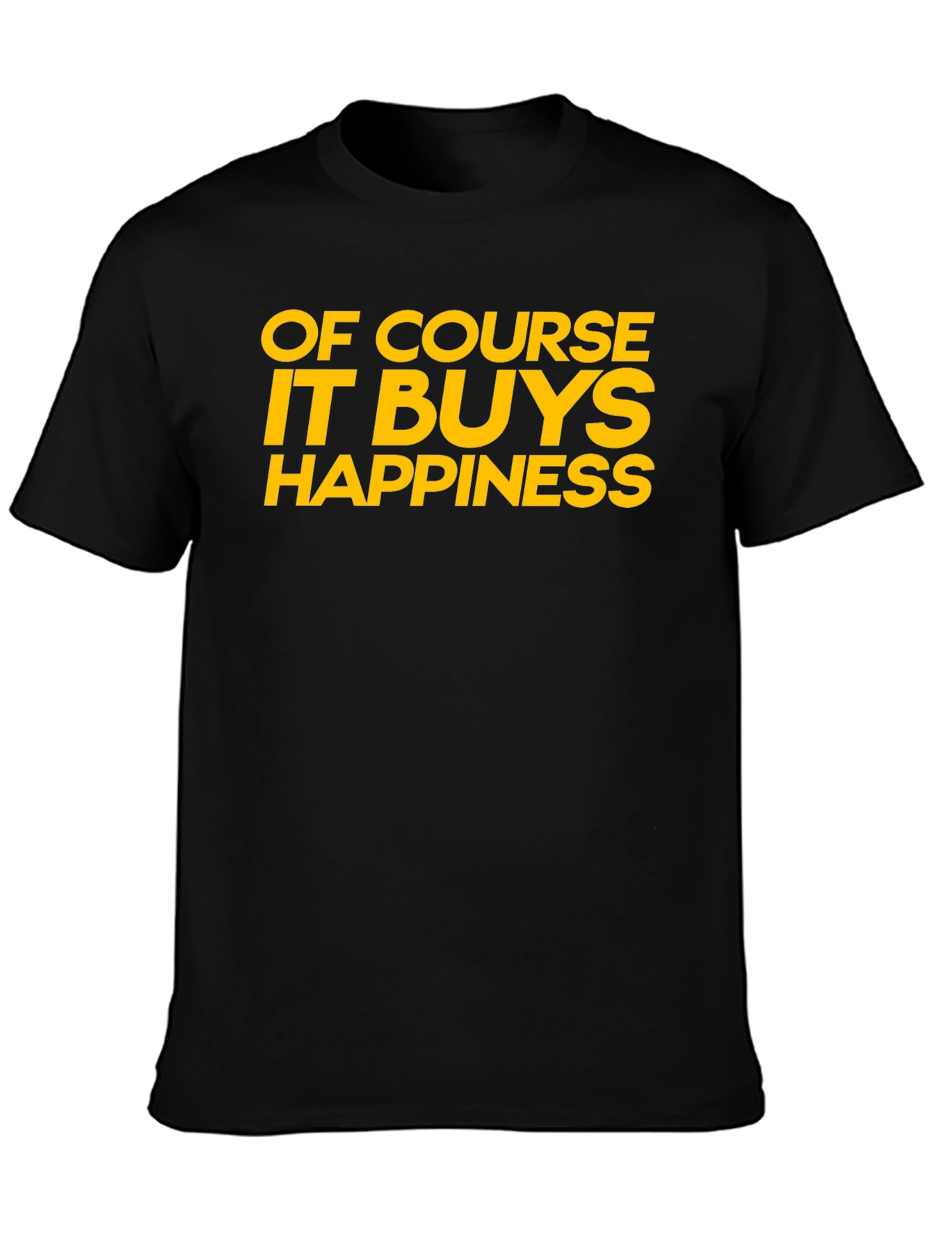 Funny Of Course It Buys Happiness Graphic T-Shirt