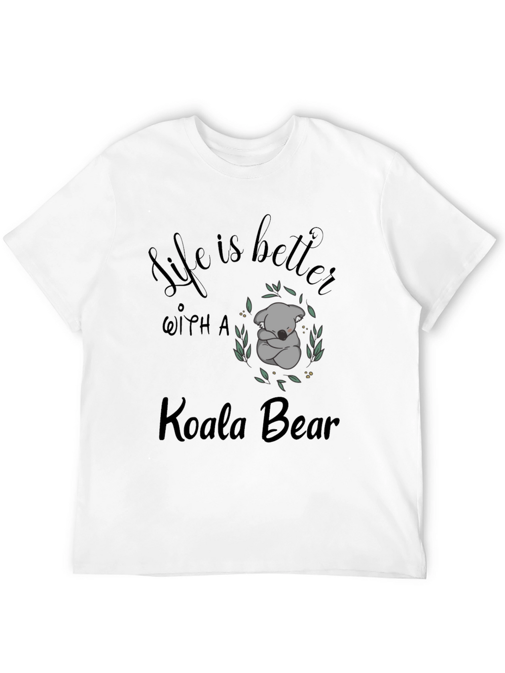 Life is Better with a Koala Bear T-Shirt
