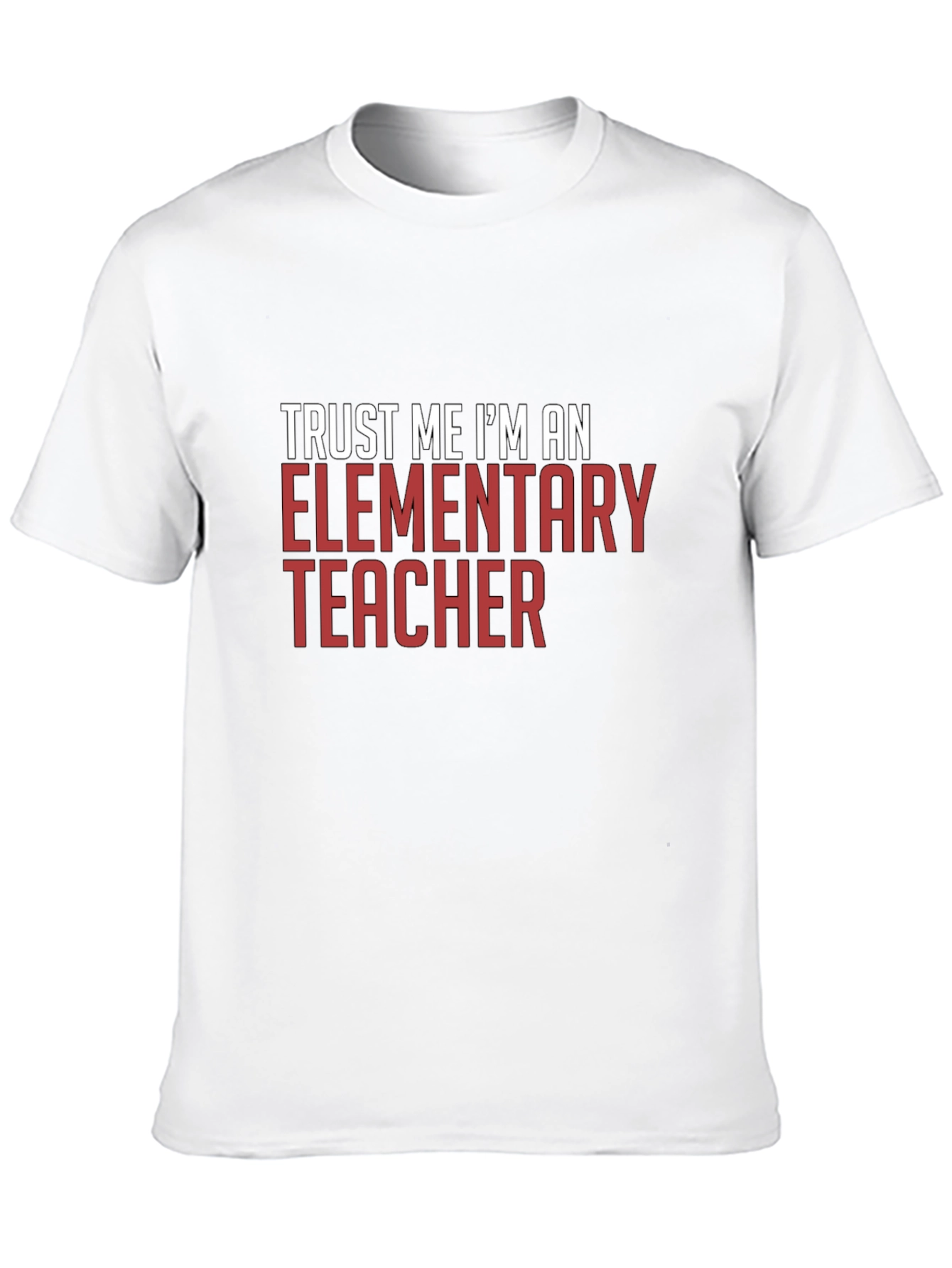 Trust Me Im An Elementary Teacher T-Shirt