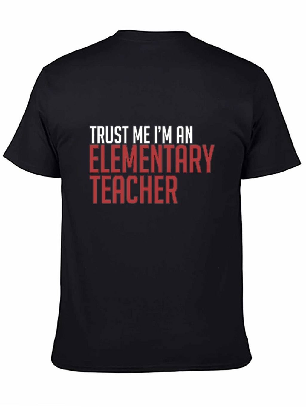 Trust Me Im An Elementary Teacher T-Shirt