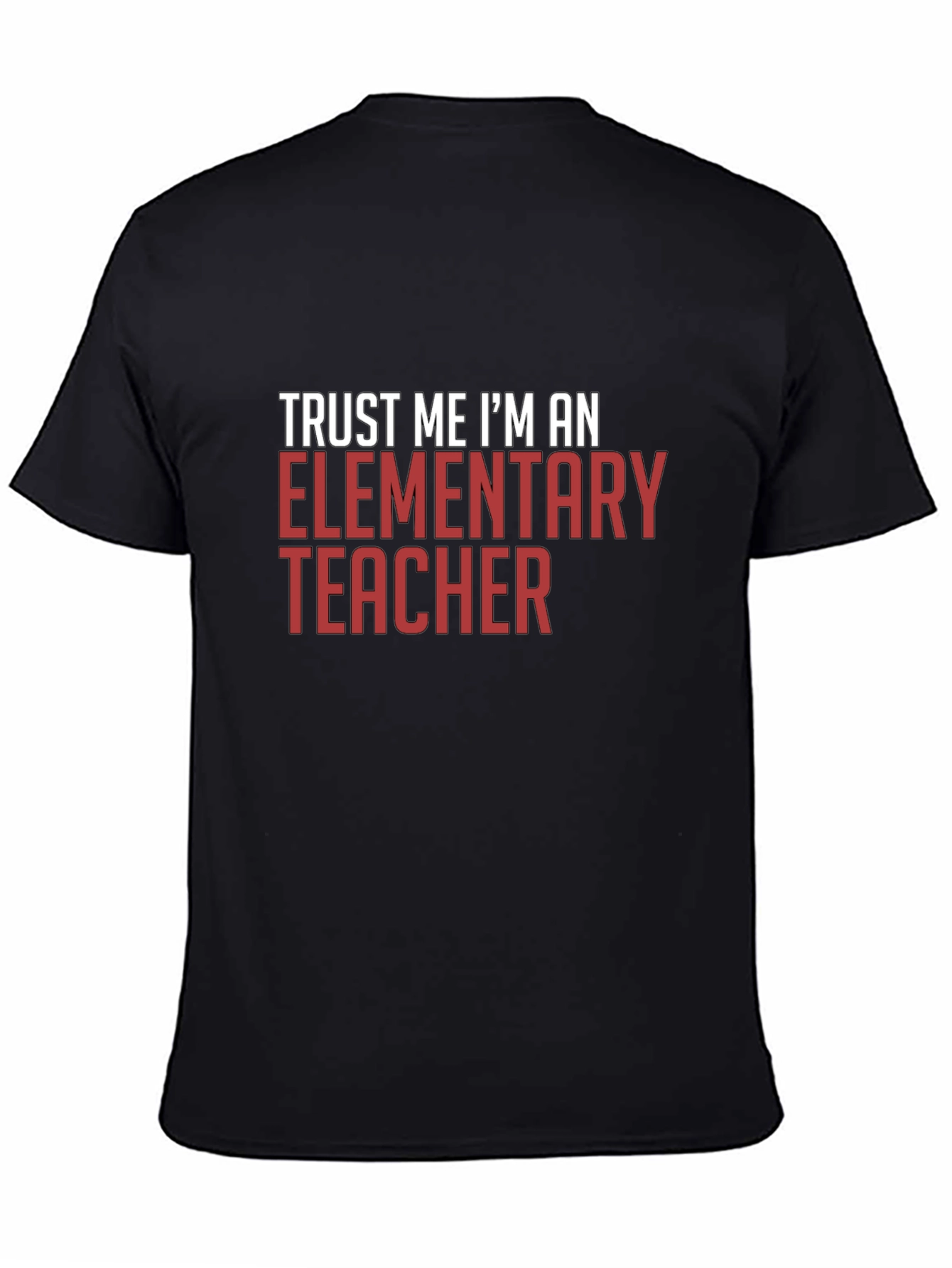 Trust Me Im An Elementary Teacher T-Shirt