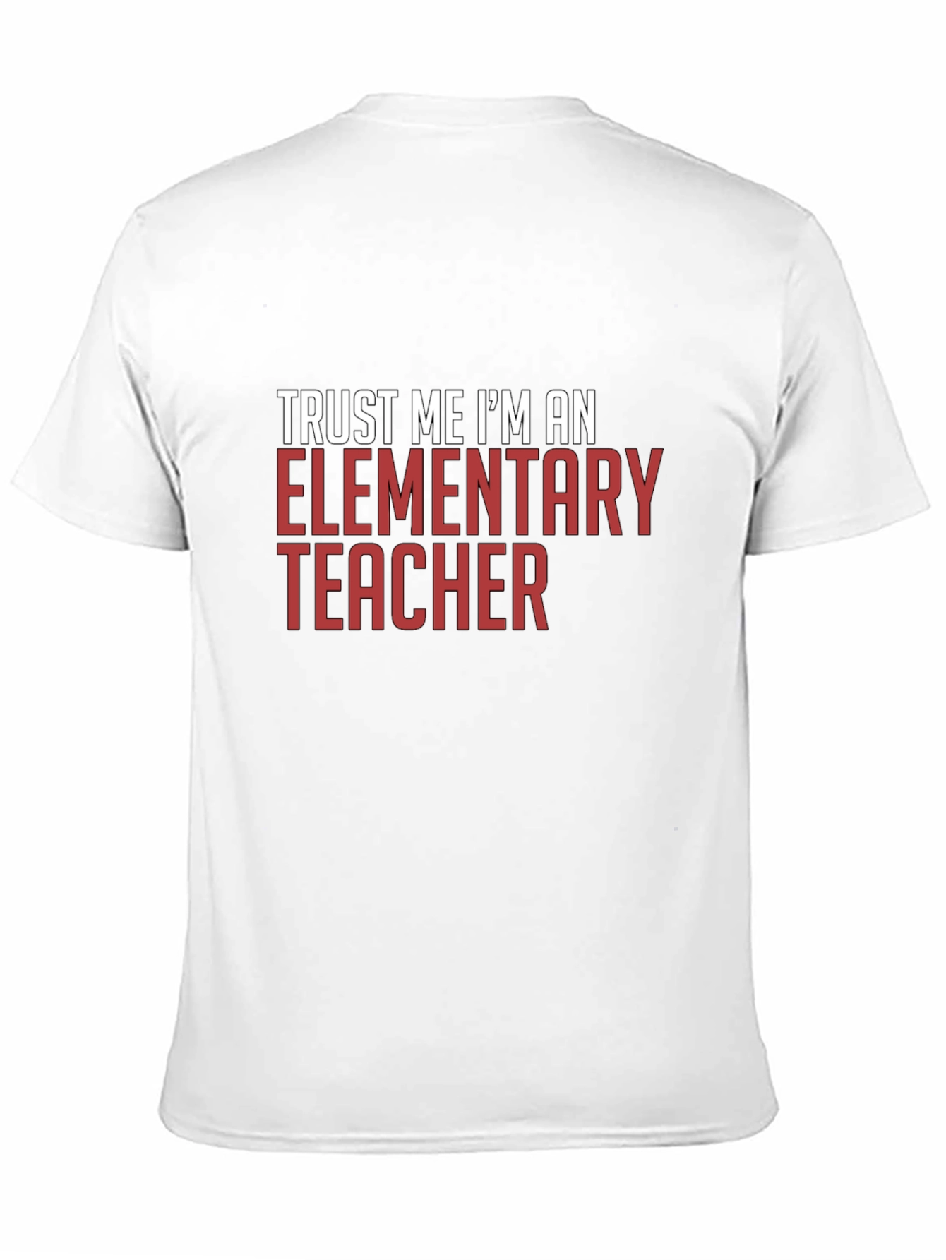 Trust Me Im An Elementary Teacher T-Shirt