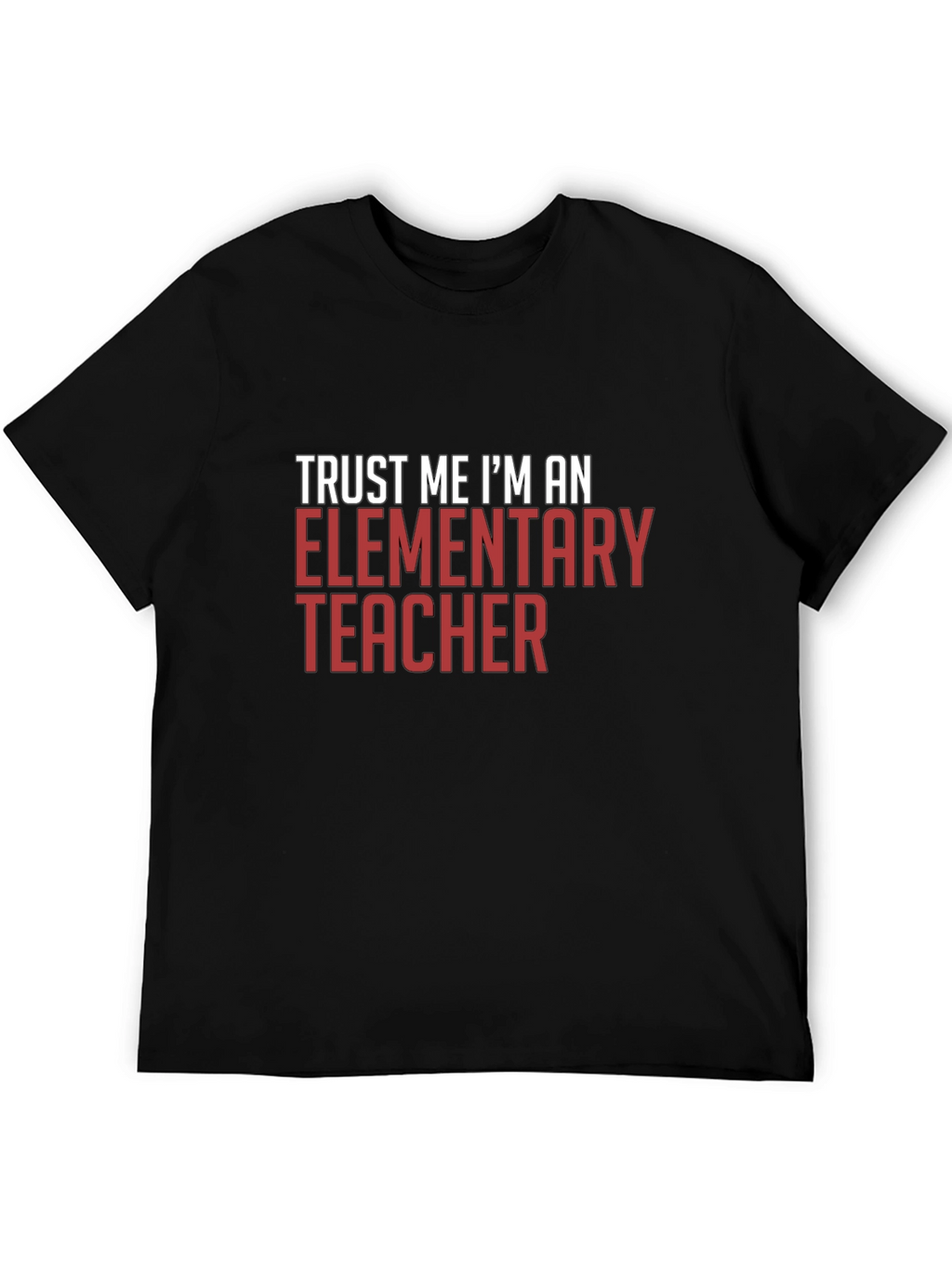 Trust Me Im An Elementary Teacher T-Shirt