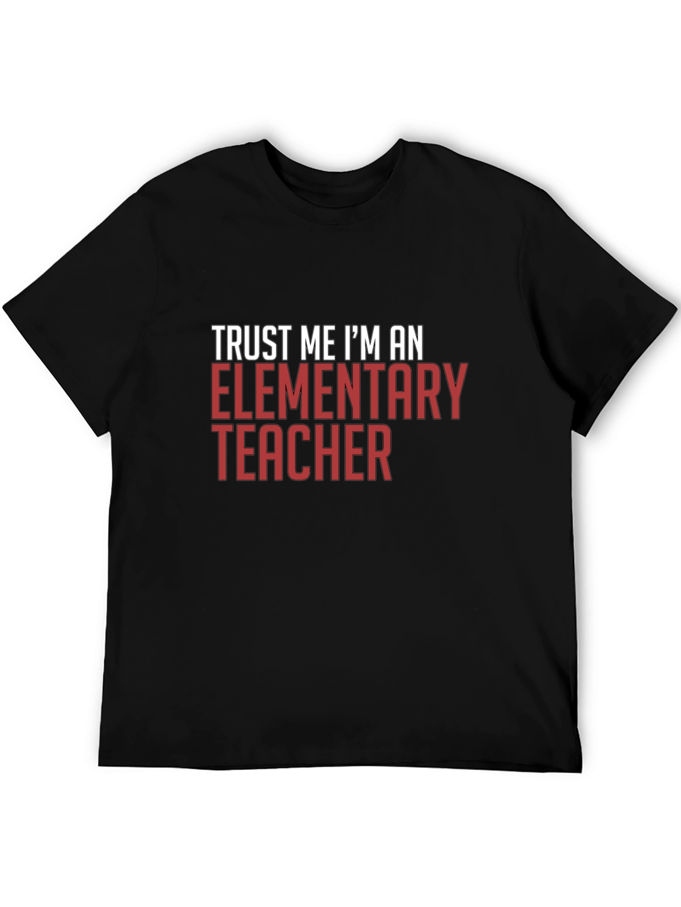 Trust Me Im An Elementary Teacher T-Shirt