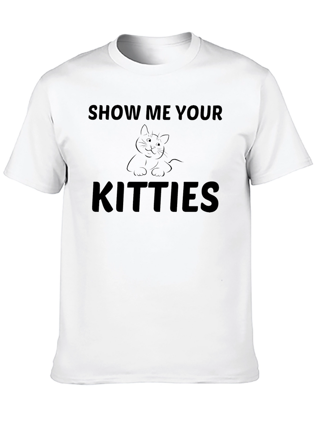 Show Me Your Kitties T-Shirt - Cat Lover Tee