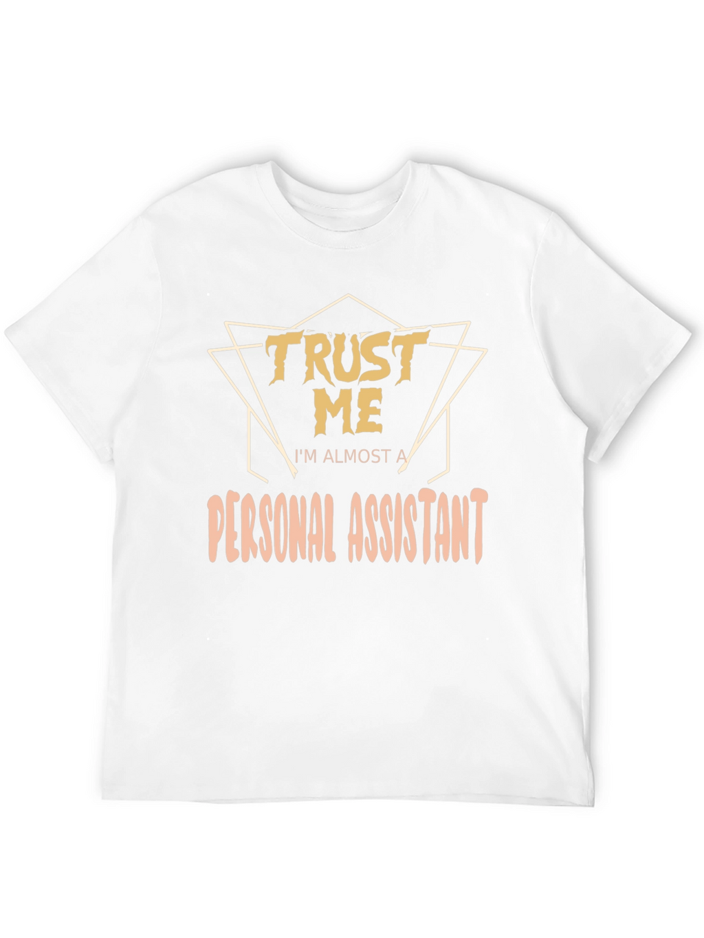 Trust Me Im Almost a Personal Assistant T-Shirt