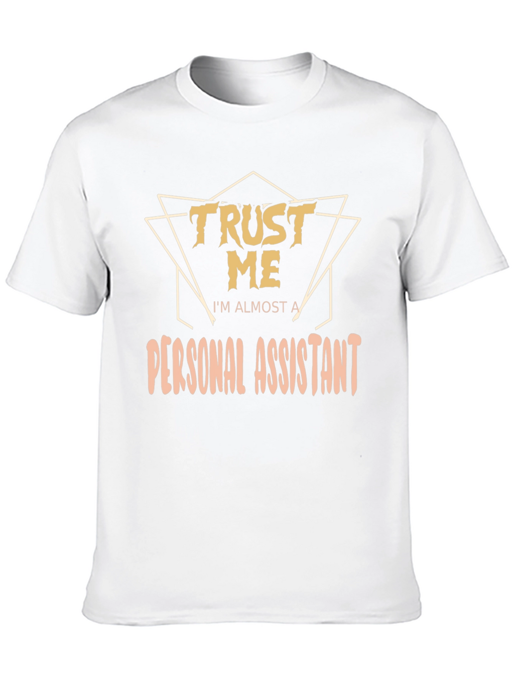 Trust Me Im Almost a Personal Assistant T-Shirt