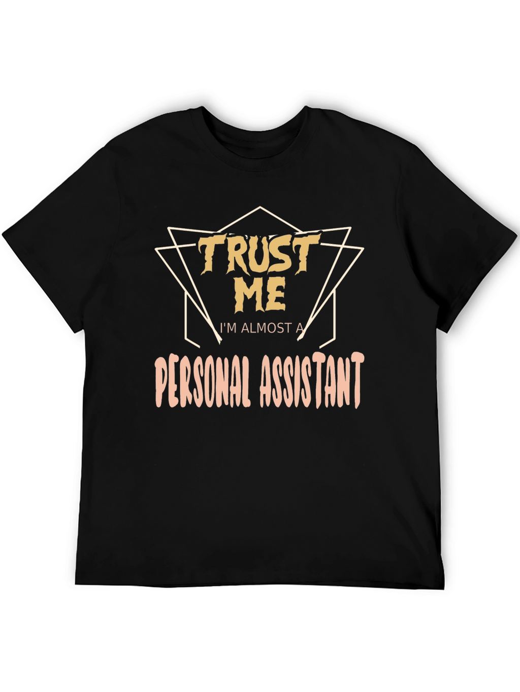 Trust Me Im Almost a Personal Assistant T-Shirt
