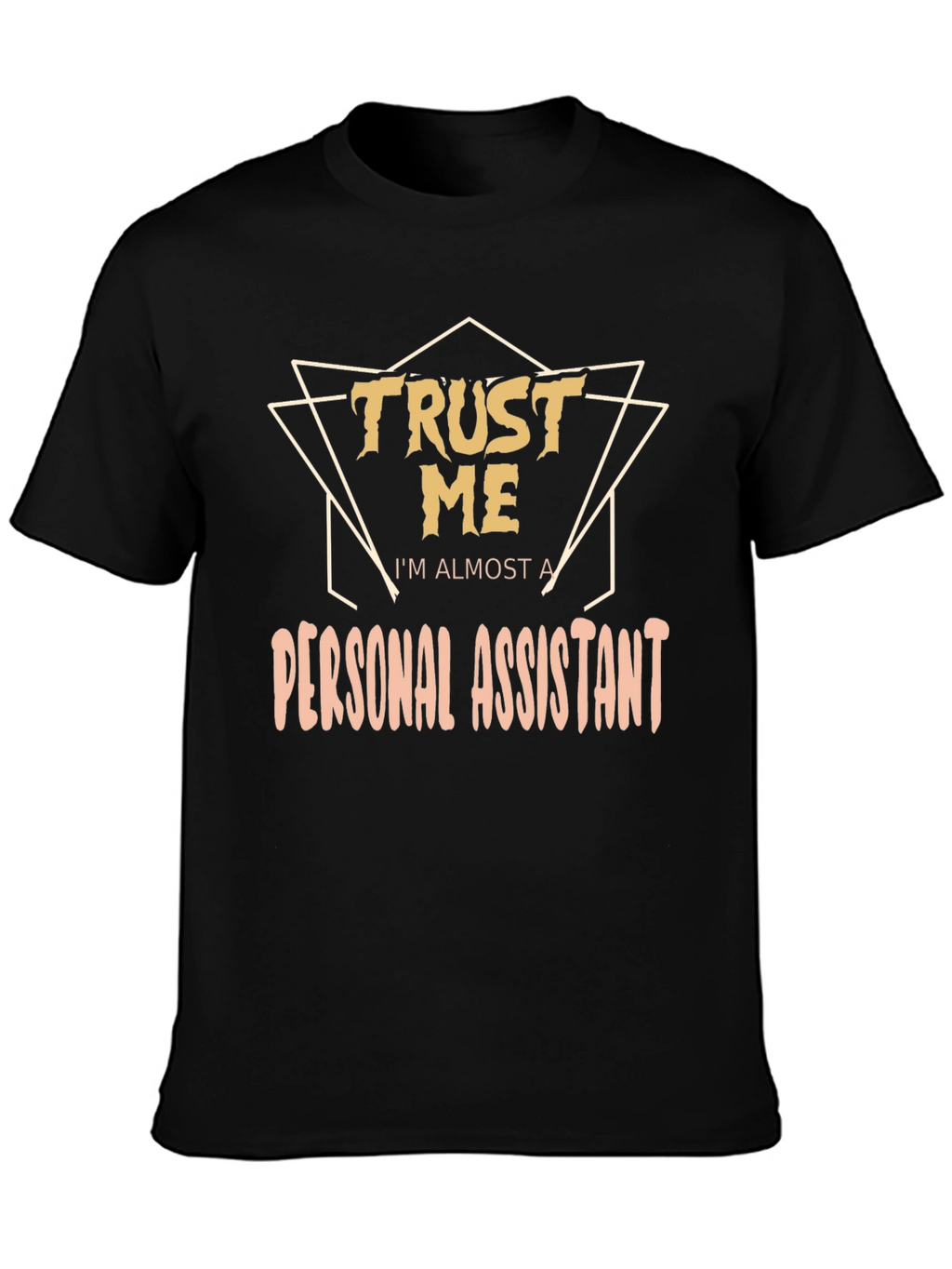 Trust Me Im Almost a Personal Assistant T-Shirt