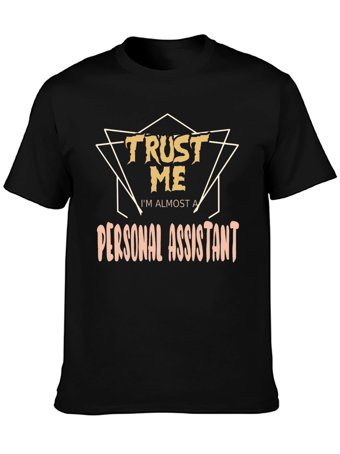 Trust Me Im Almost a Personal Assistant T-Shirt