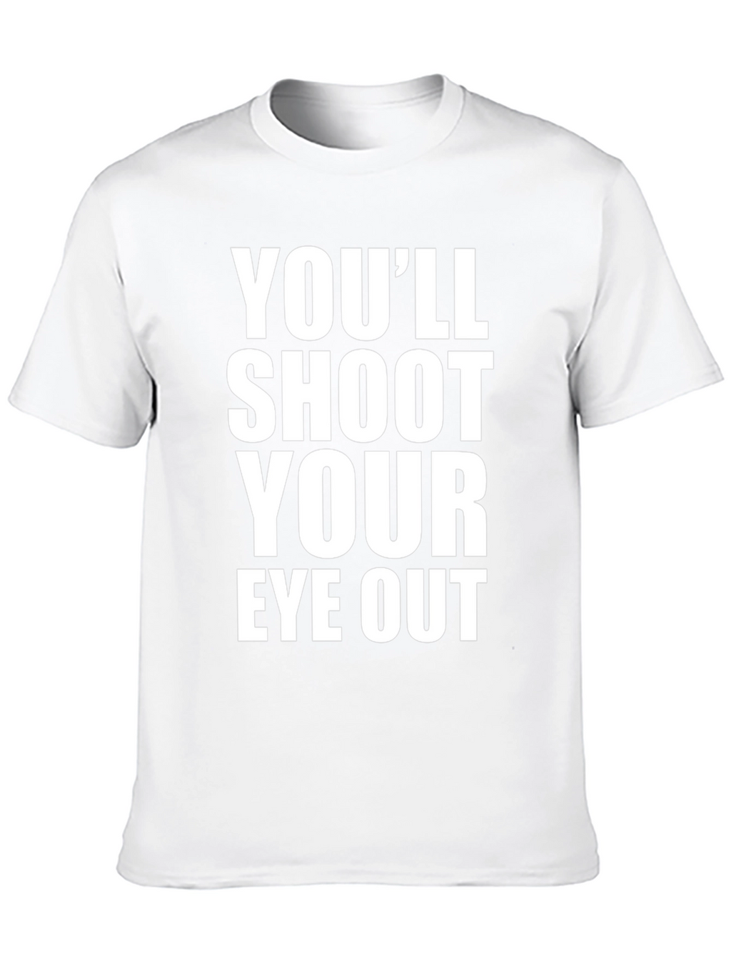 Youll Shoot Your Eye Out T-Shirt