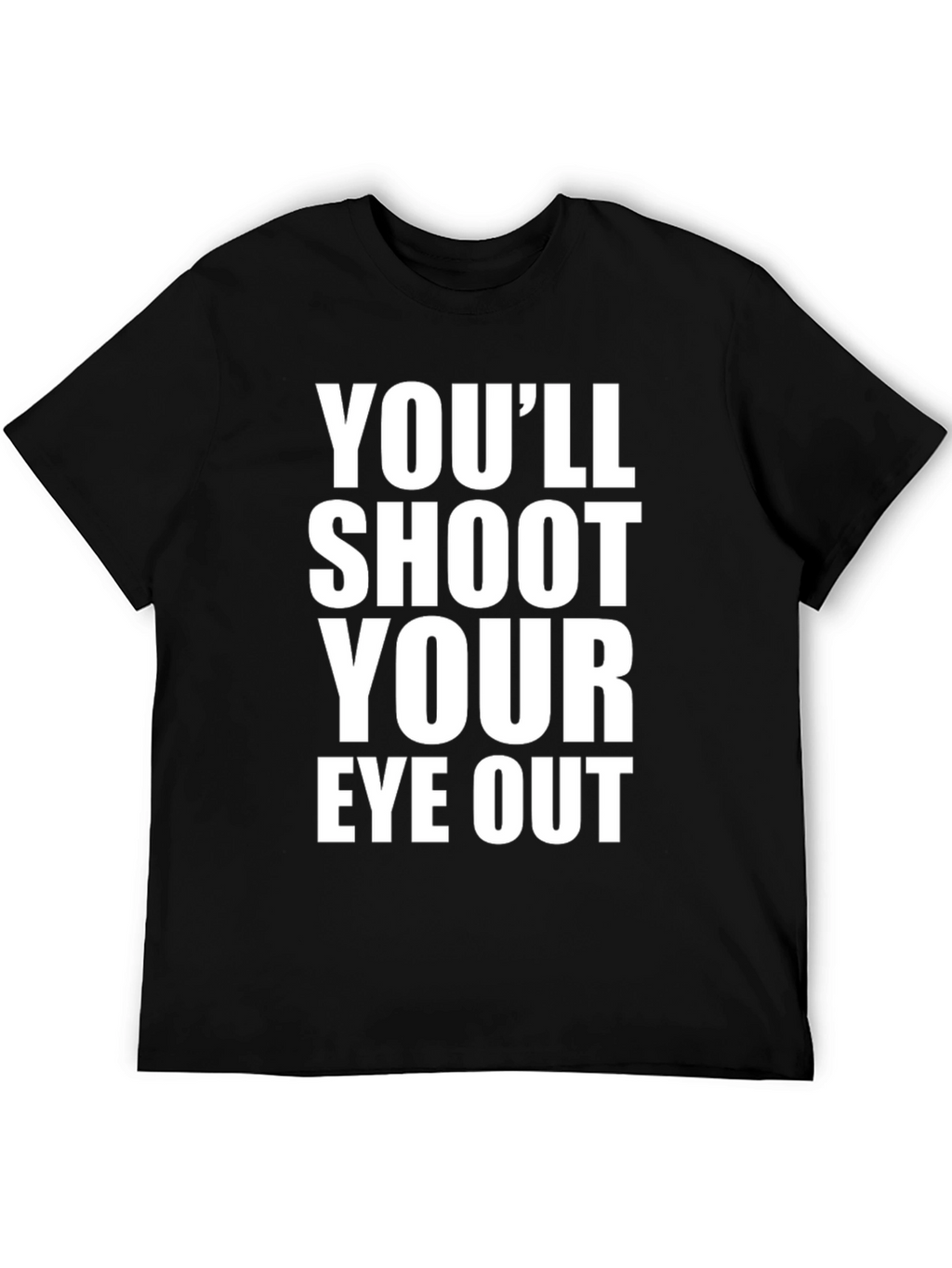 Youll Shoot Your Eye Out T-Shirt