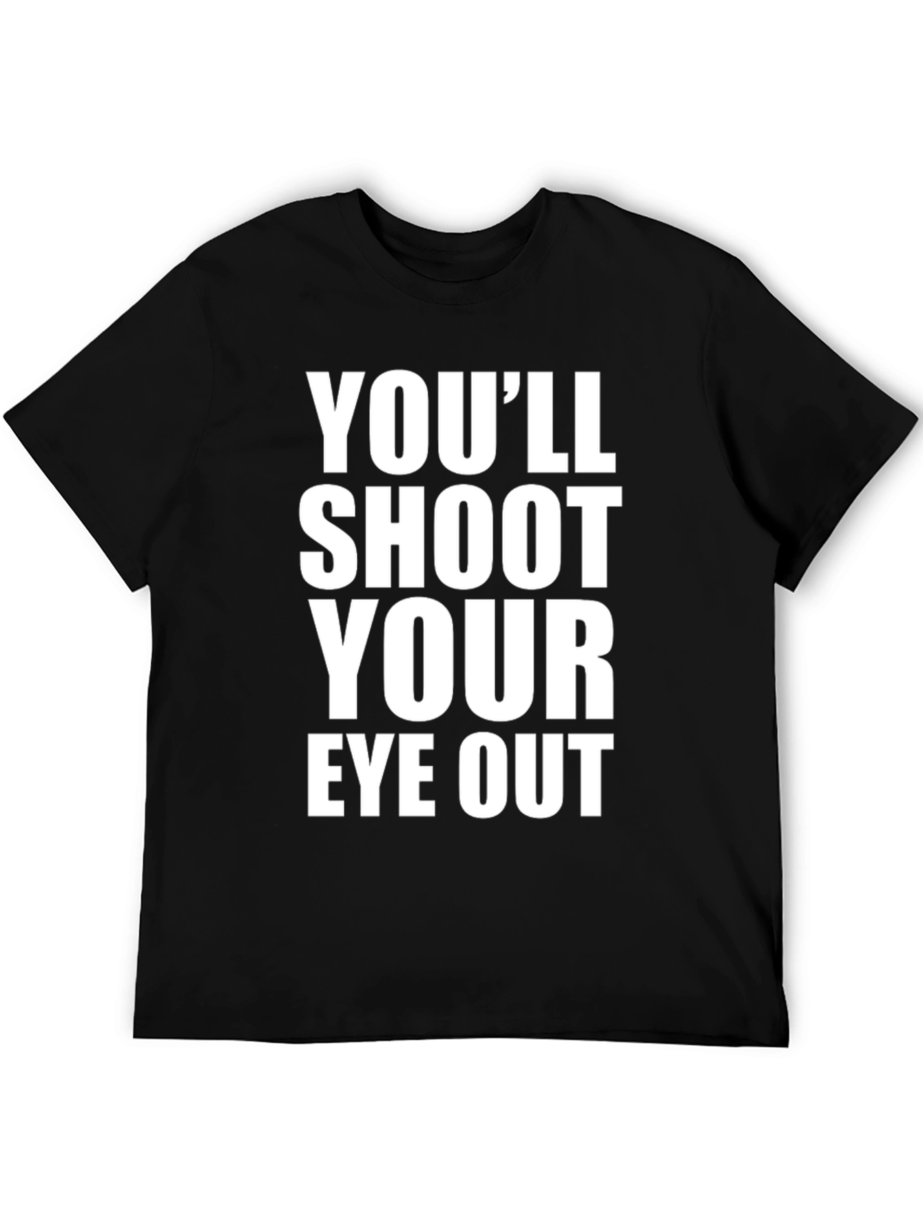 Youll Shoot Your Eye Out T-Shirt