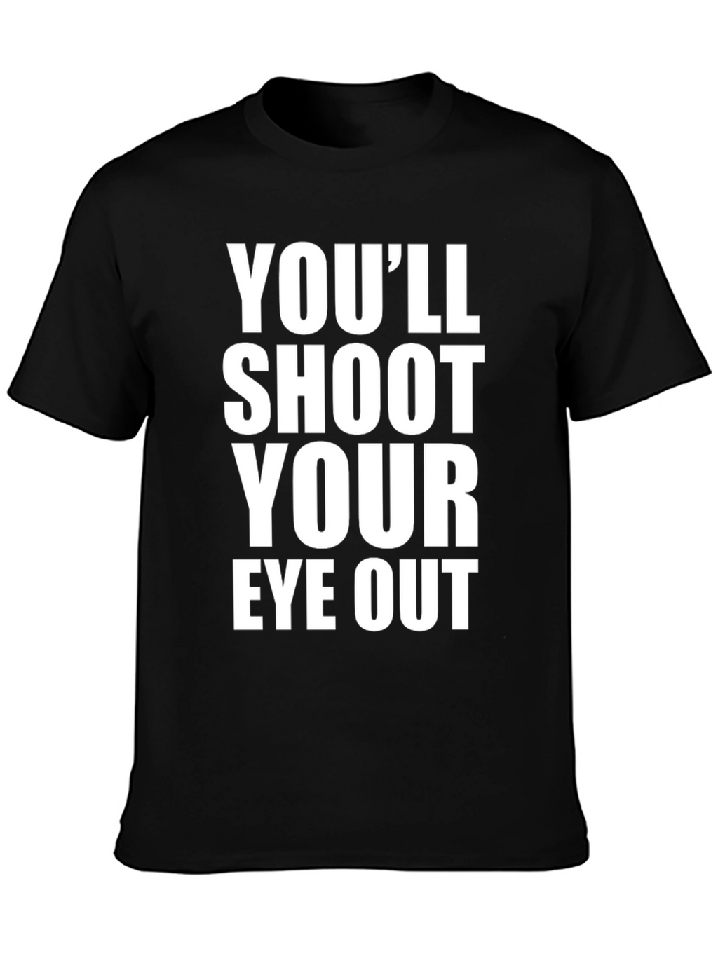 Youll Shoot Your Eye Out T-Shirt
