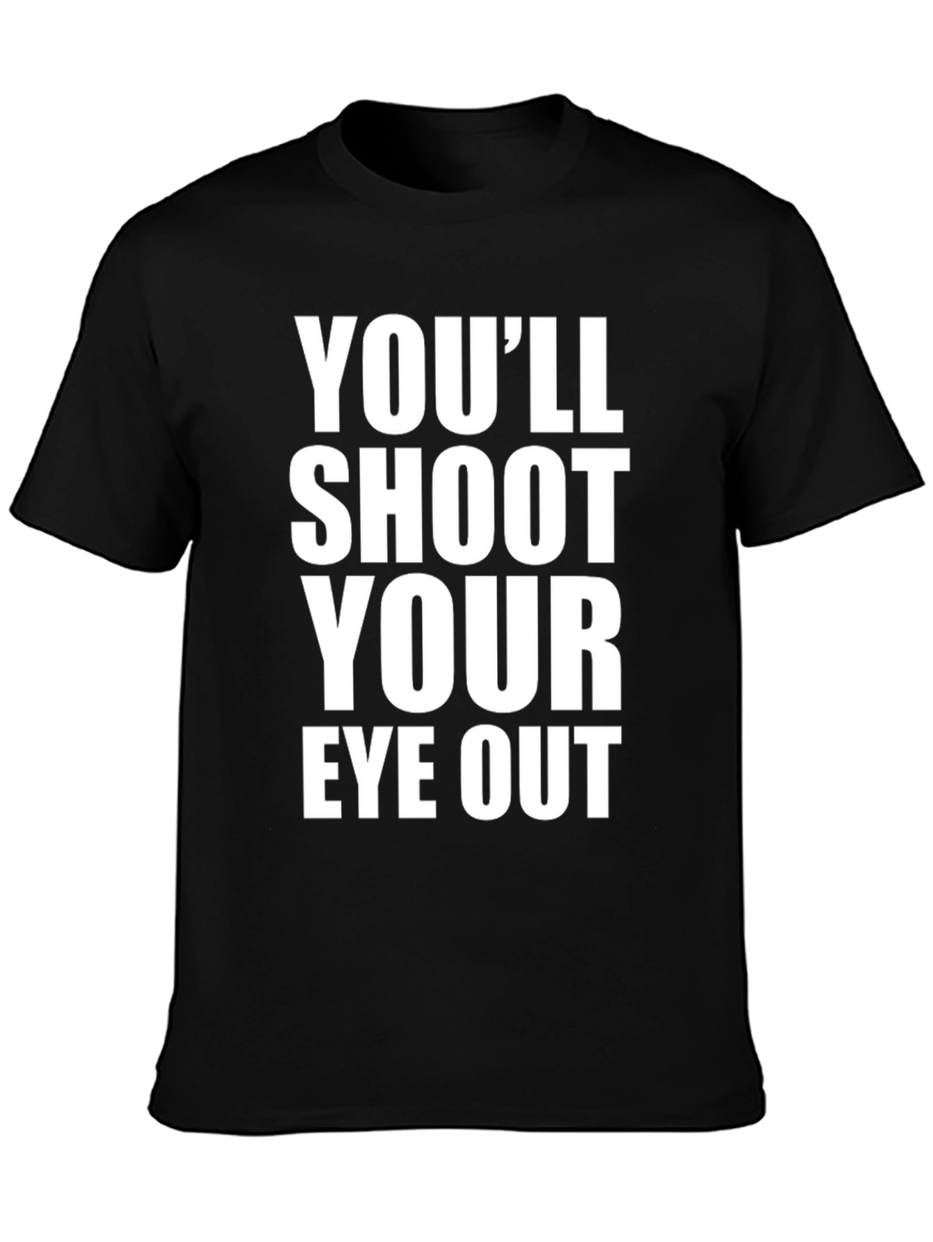 Youll Shoot Your Eye Out T-Shirt