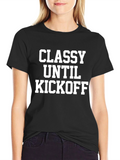 Classy Until Kickoff T-Shirt - Game Day Apparel
