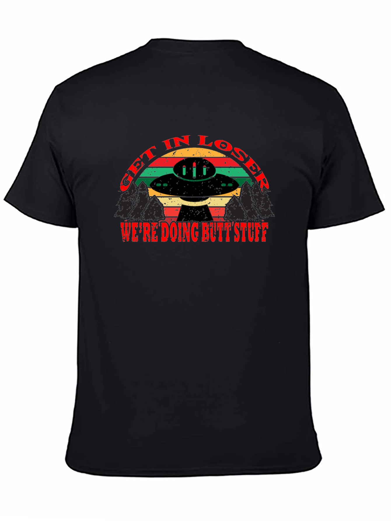 Get in Loser Were Doing Butt Stuff T-Shirt