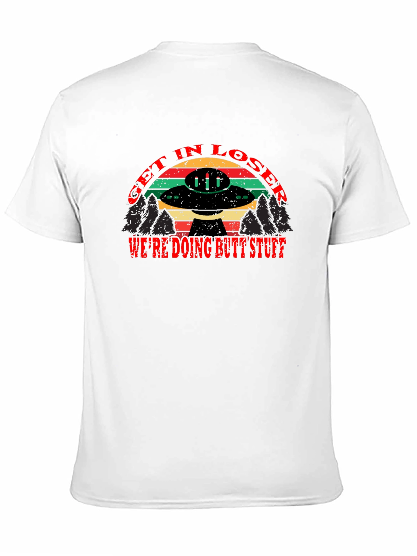 Get in Loser Were Doing Butt Stuff T-Shirt