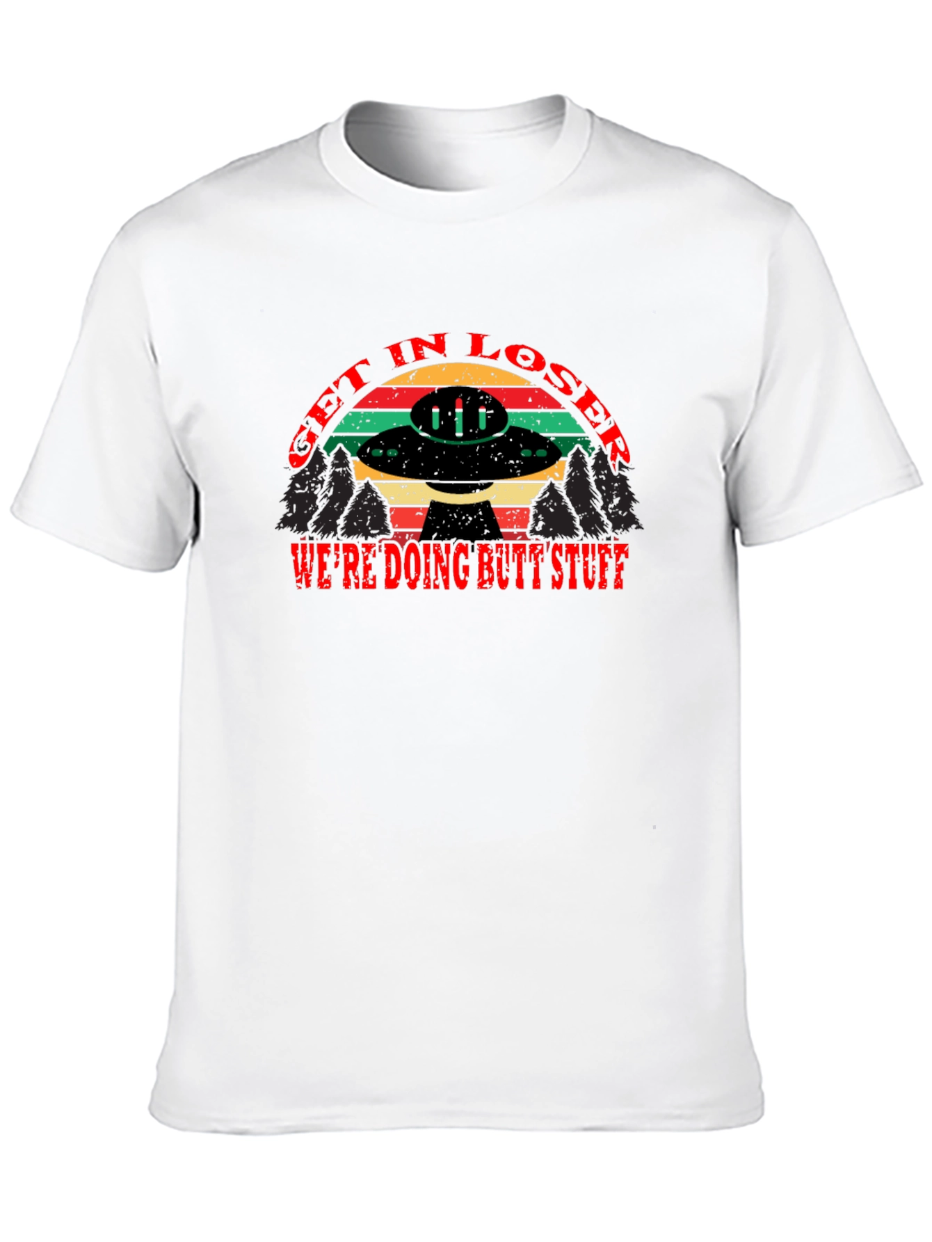 Get in Loser Were Doing Butt Stuff T-Shirt