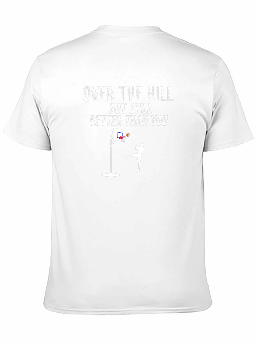 Over The Hill Better Than You Basketball T-Shirt