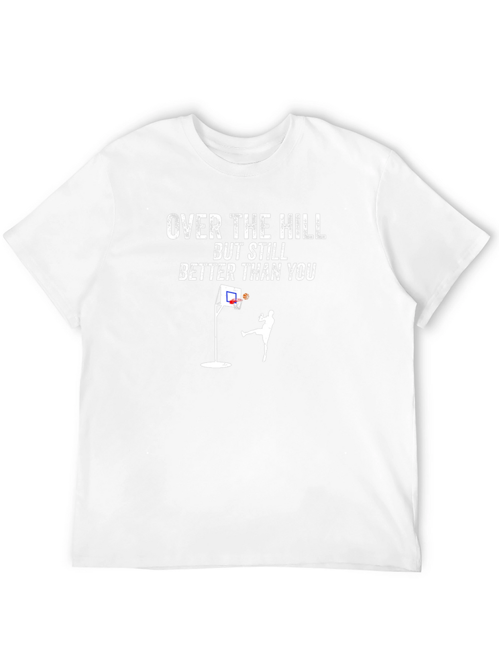 Over The Hill Better Than You Basketball T-Shirt
