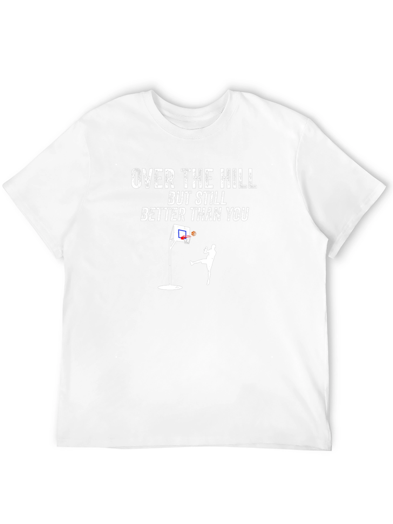 Over The Hill Better Than You Basketball T-Shirt