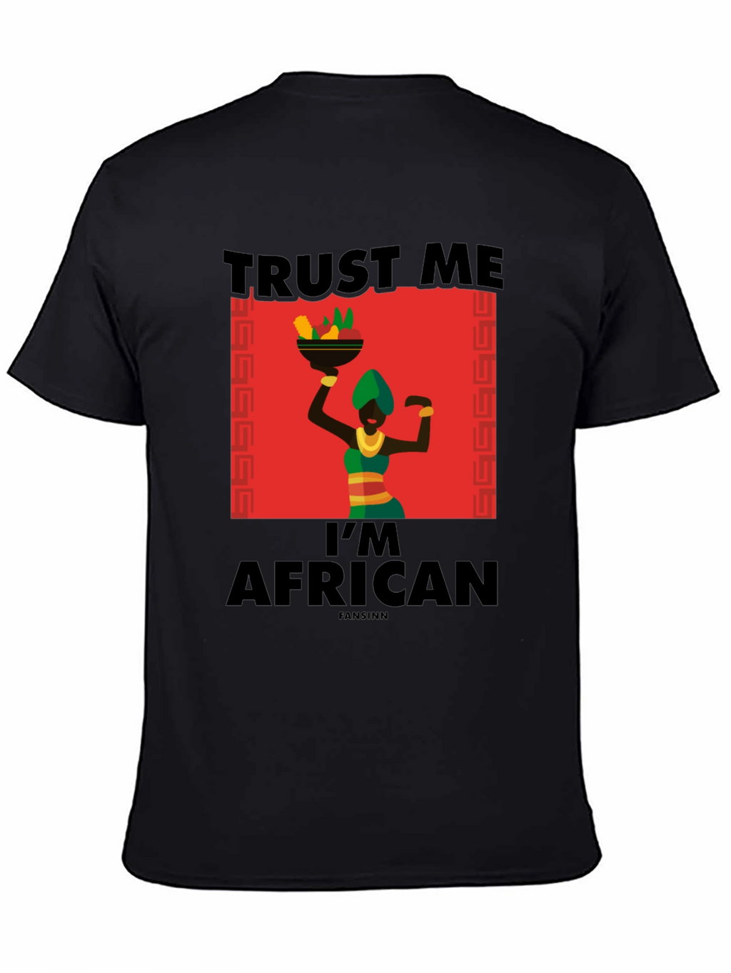 Trust Me Im African T-Shirt - Black