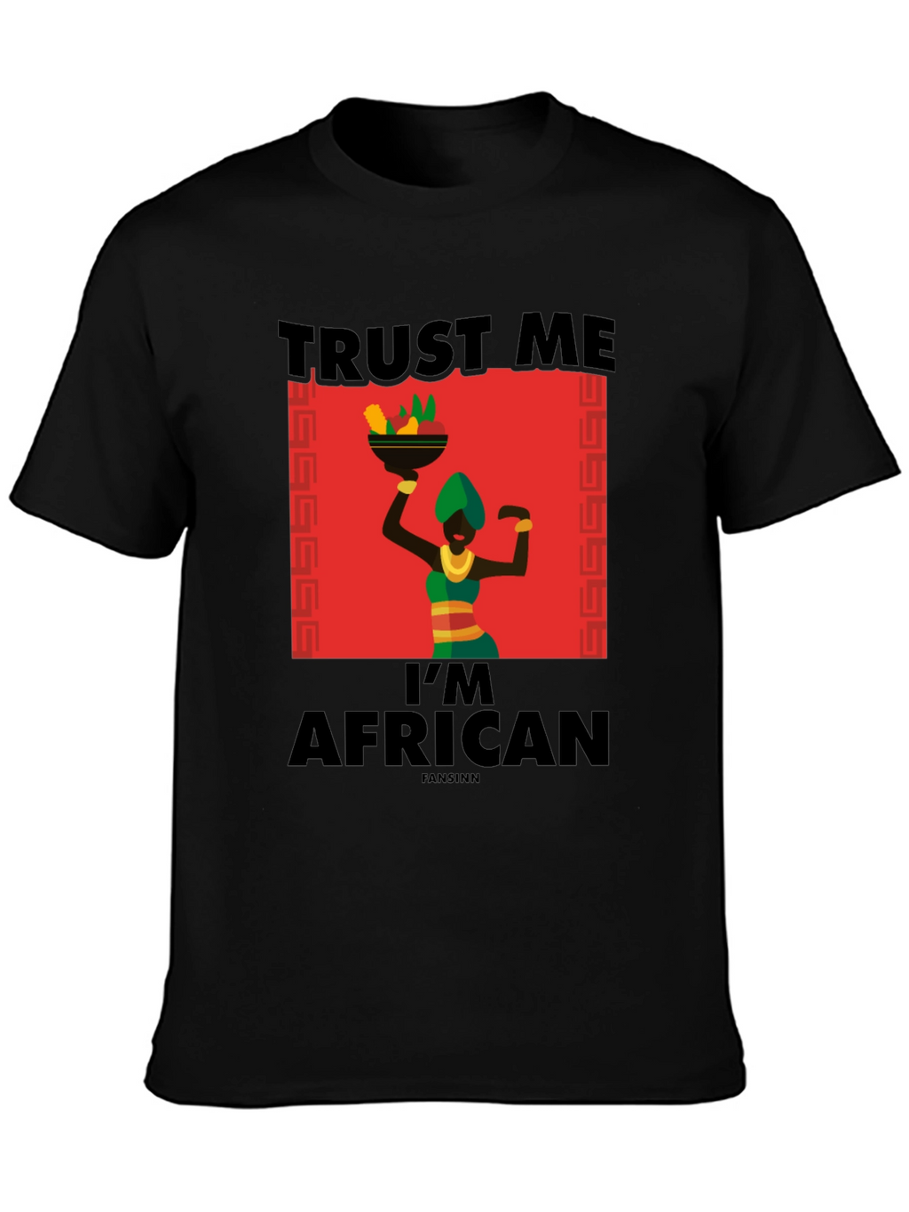Trust Me Im African T-Shirt - Black
