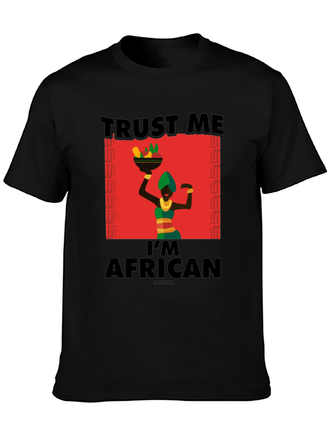 Trust Me Im African T-Shirt - Black
