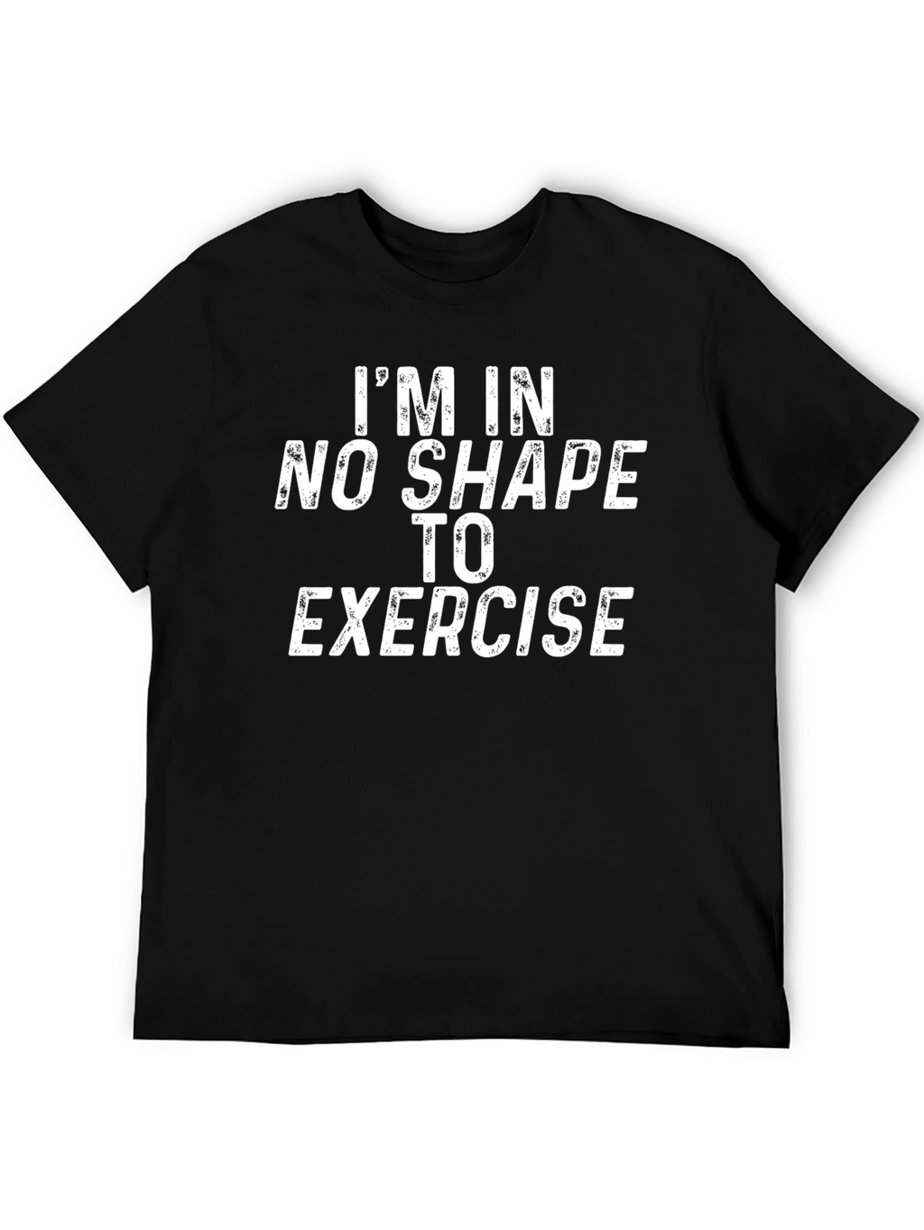 Funny Im In No Shape To Exercise Graphic T-Shirt