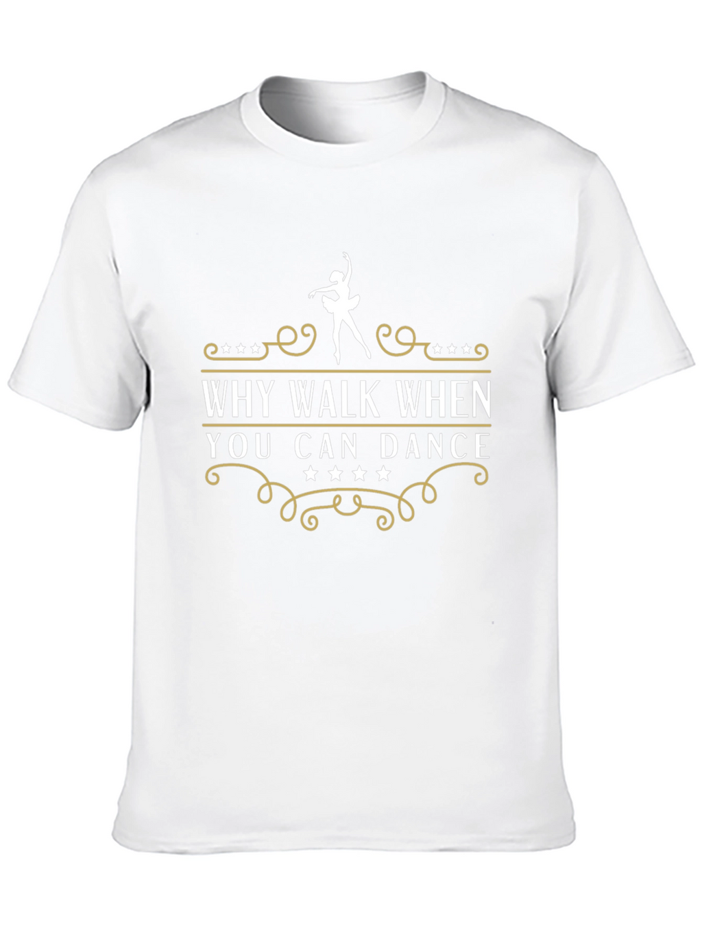Dance T-Shirt - Why Walk When You Can Dance