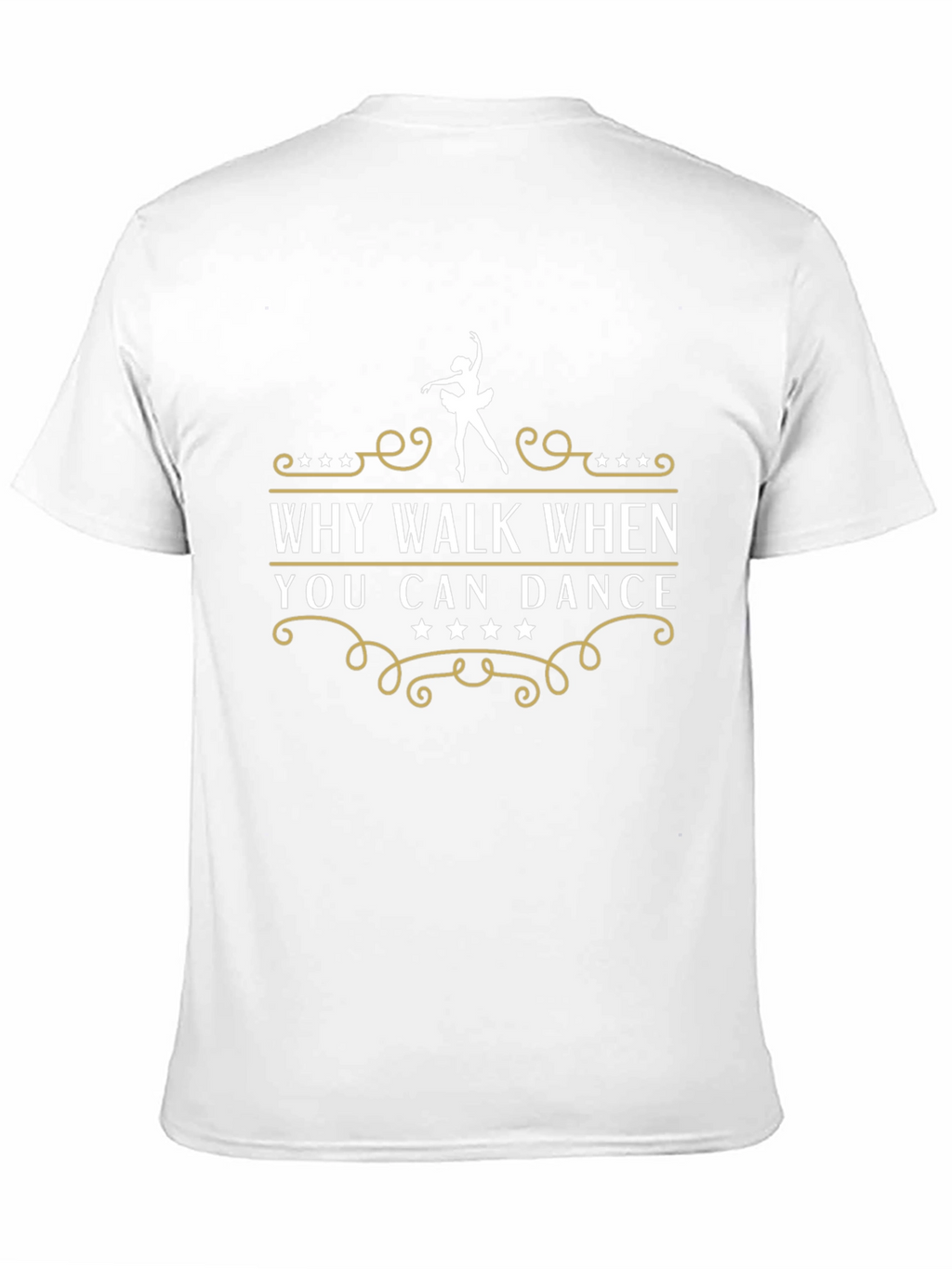 Dance T-Shirt - Why Walk When You Can Dance