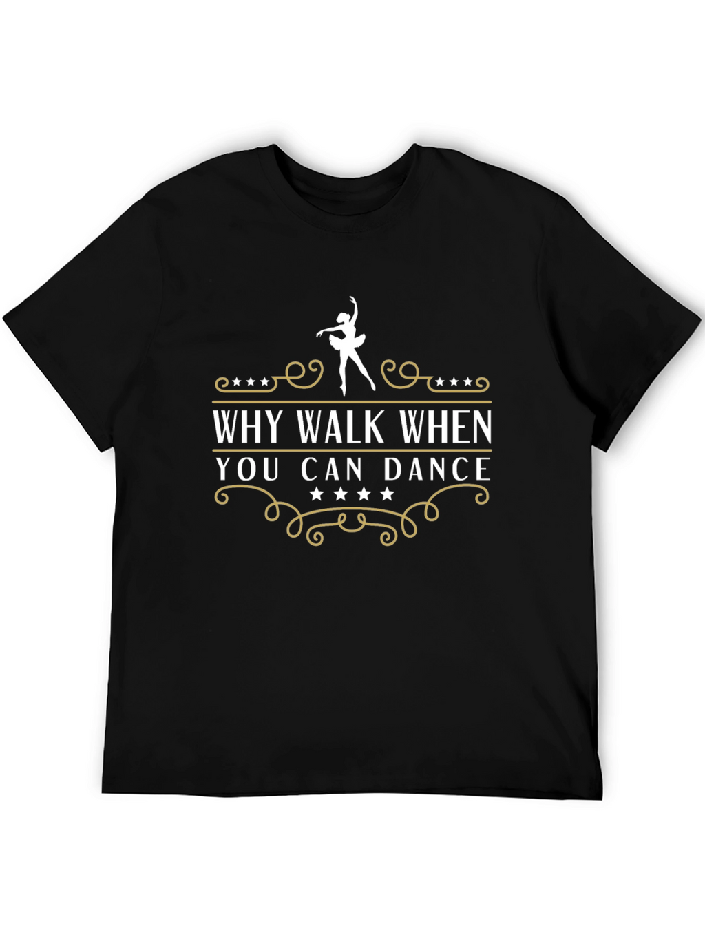 Dance T-Shirt - Why Walk When You Can Dance