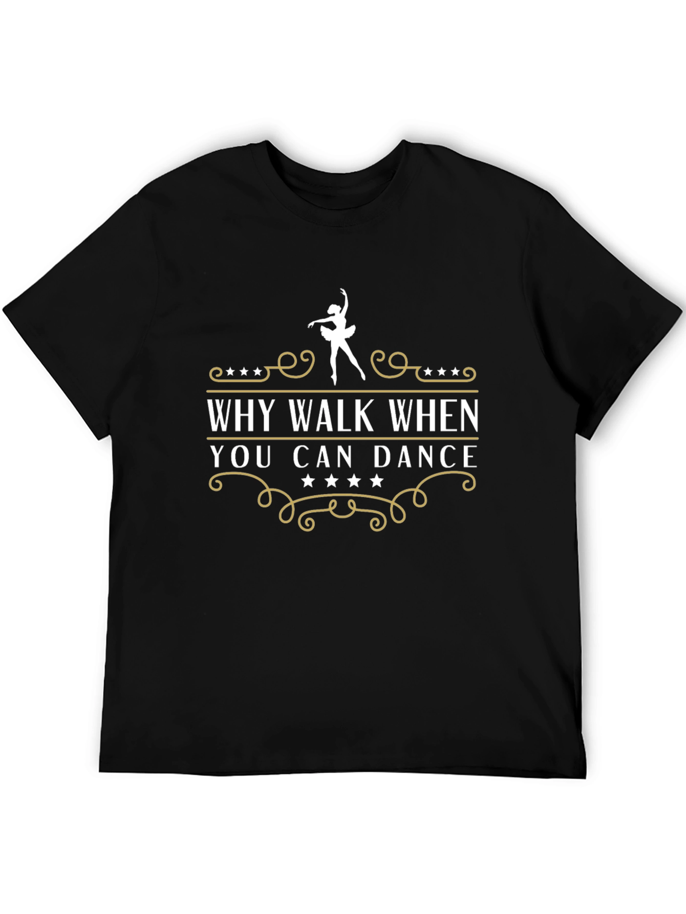 Dance T-Shirt - Why Walk When You Can Dance