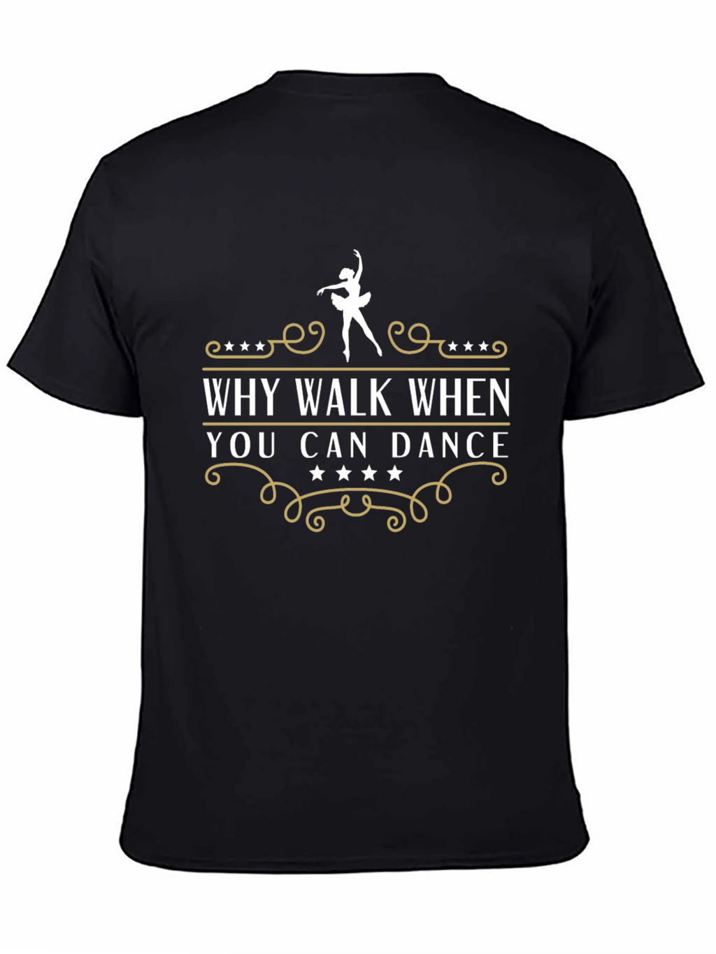 Dance T-Shirt - Why Walk When You Can Dance