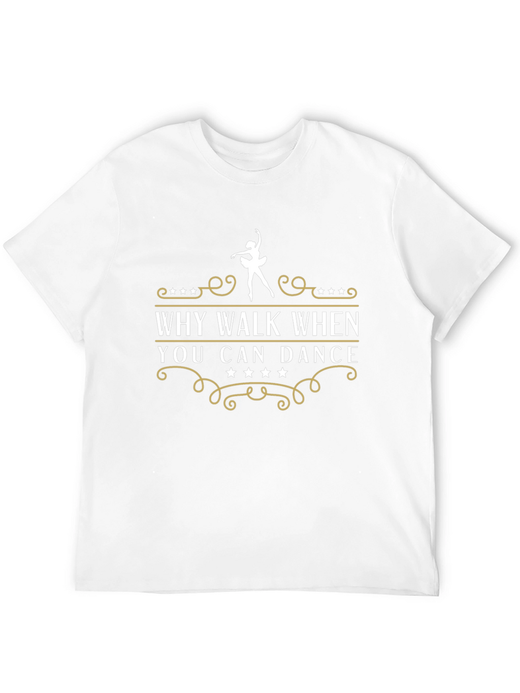 Dance T-Shirt - Why Walk When You Can Dance