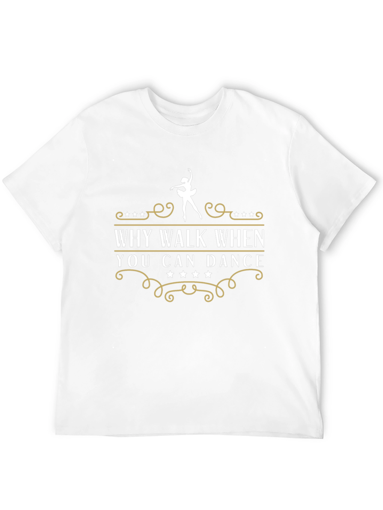Dance T-Shirt - Why Walk When You Can Dance