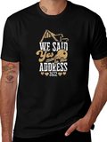 We Said Yes To The Address Black T-Shirt