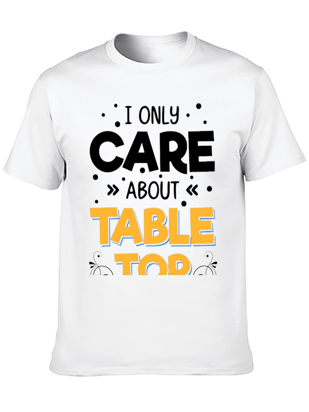 I Only Care About Table Top Gaming T-Shirt