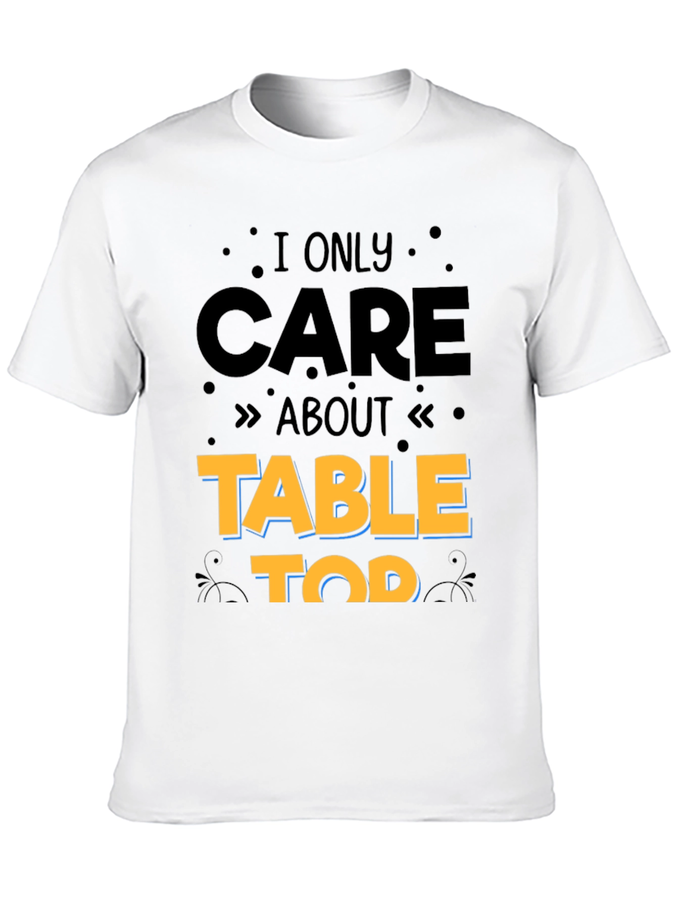 I Only Care About Table Top Gaming T-Shirt