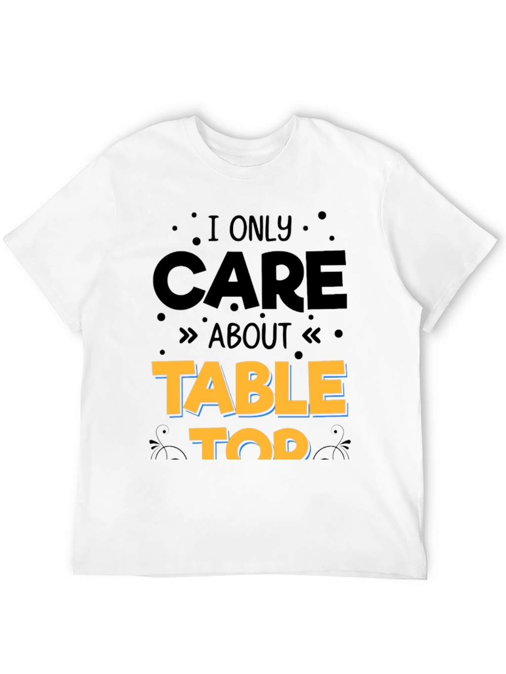 I Only Care About Table Top Gaming T-Shirt