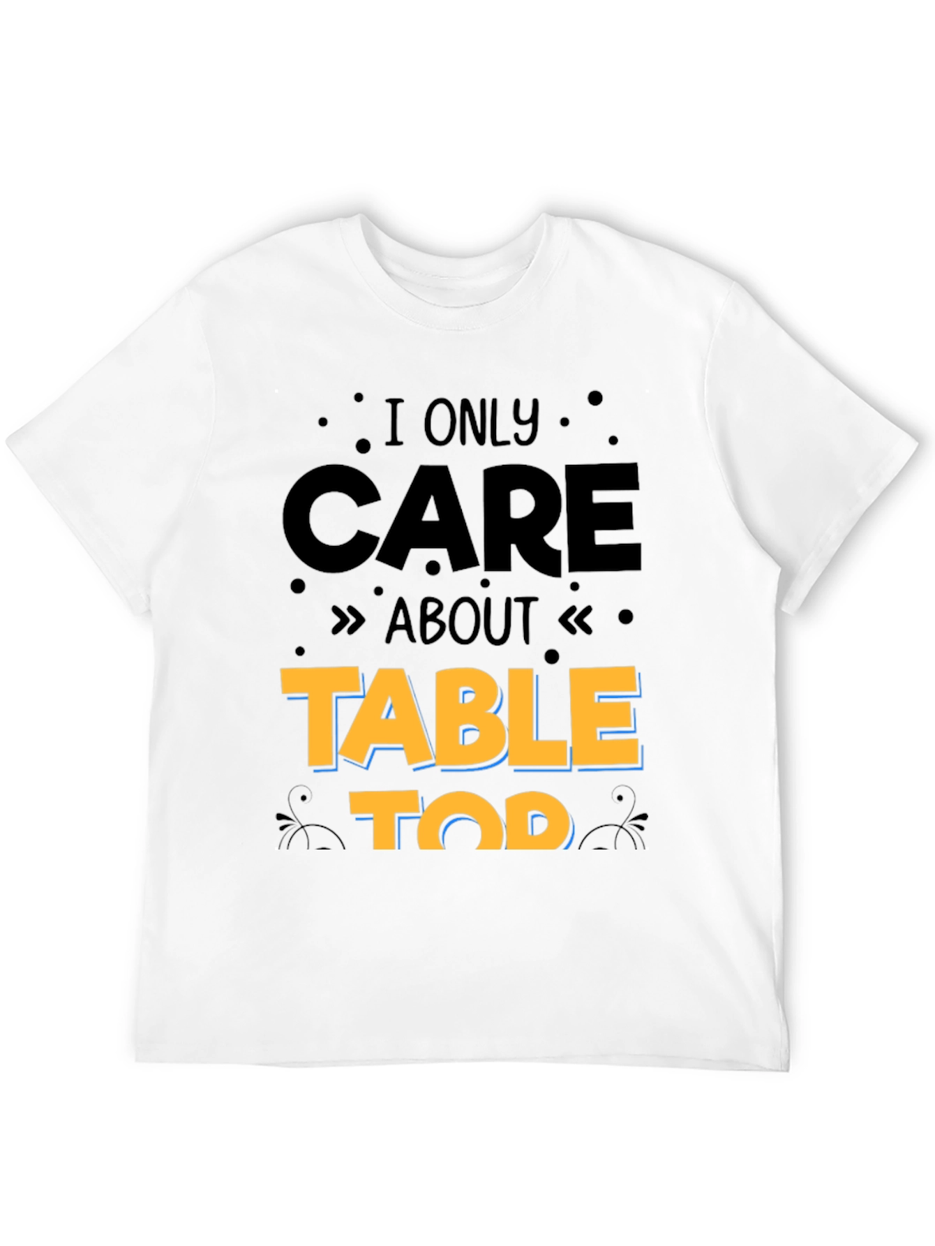 I Only Care About Table Top Gaming T-Shirt