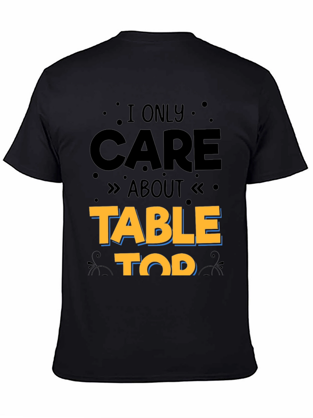 I Only Care About Table Top Gaming T-Shirt